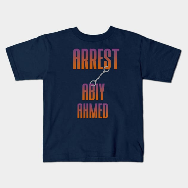 Arrest Abiy Ahmed Kids T-Shirt by AfroCrafts